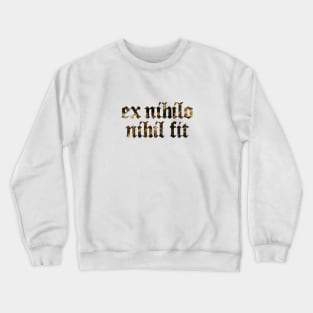 Ex Nihilo Nihil Fit - Nothing Comes From Nothing Crewneck Sweatshirt